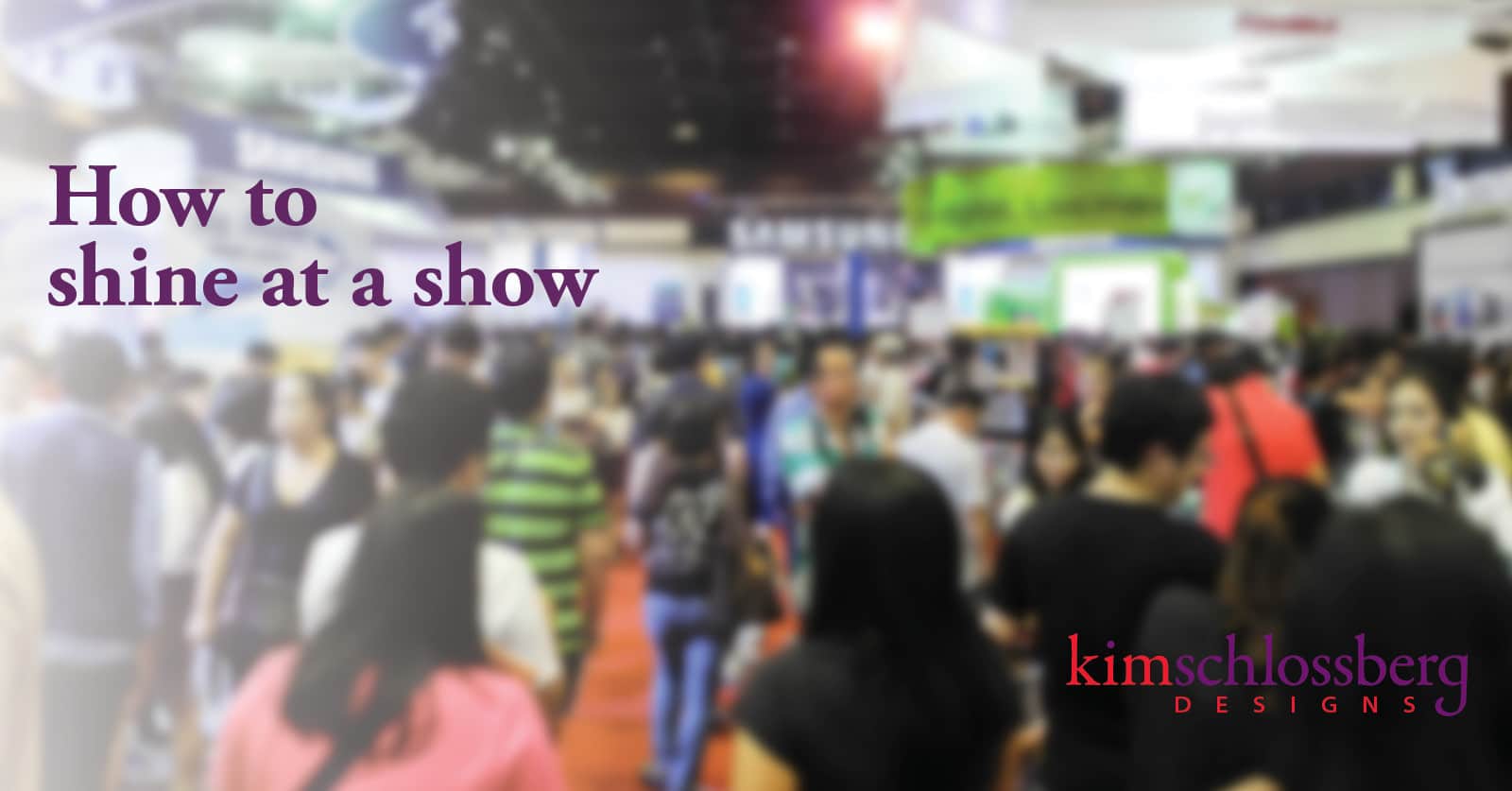 How to Shine at a Show - from Kim Schlossberg Designs