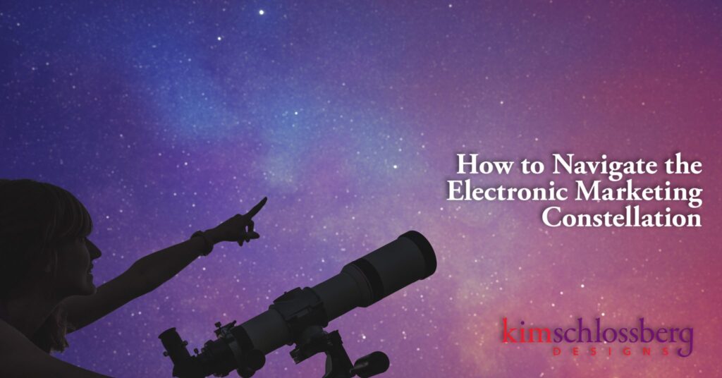 How to Navigate the Electronic Marketing Constellation by Kim Schlossberg Designs