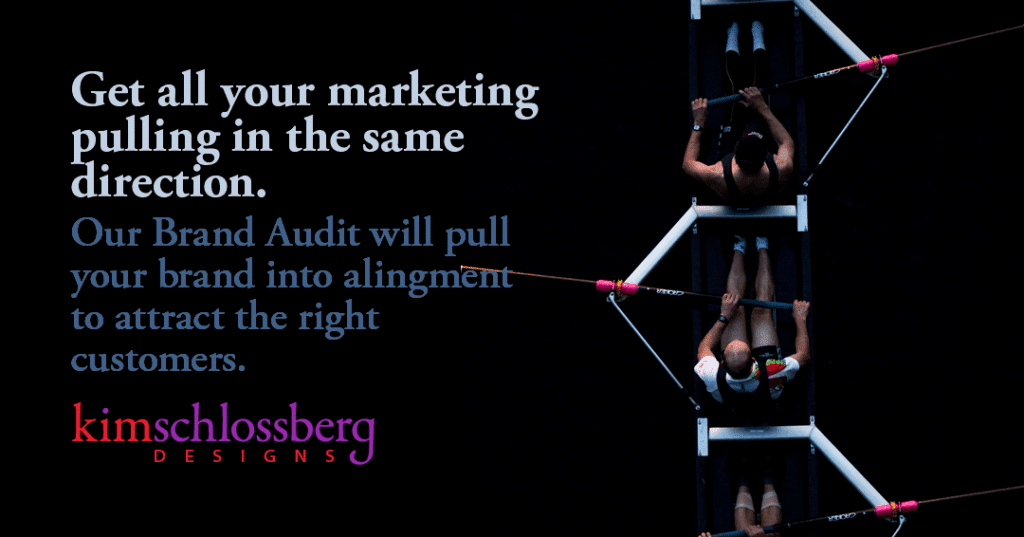 Get all your marketing pulling in the same direction. Our Brand Audit will pull your brand into alingment to attract the right customers. by Kim Schlossberg Designs