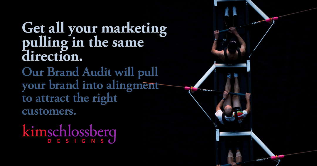 Get all your marketing pulling in the same direction. Our Brand Audit will pull your brand into alingment to attract the right customers. by Kim Schlossberg Designs